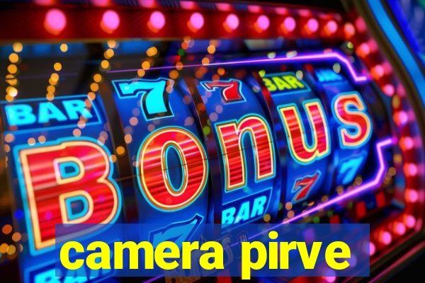 camera pirve